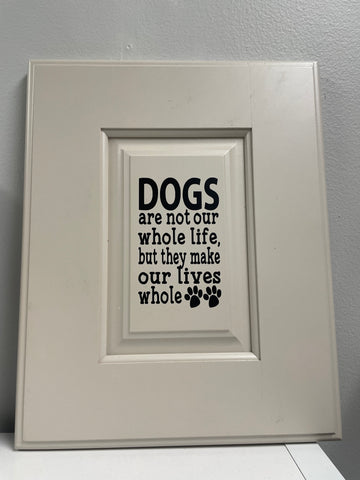 Dogs Make Our Lives Whole Cabinet Door Sign