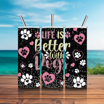 20 oz. Tumbler - Life is Better w/ Dogs