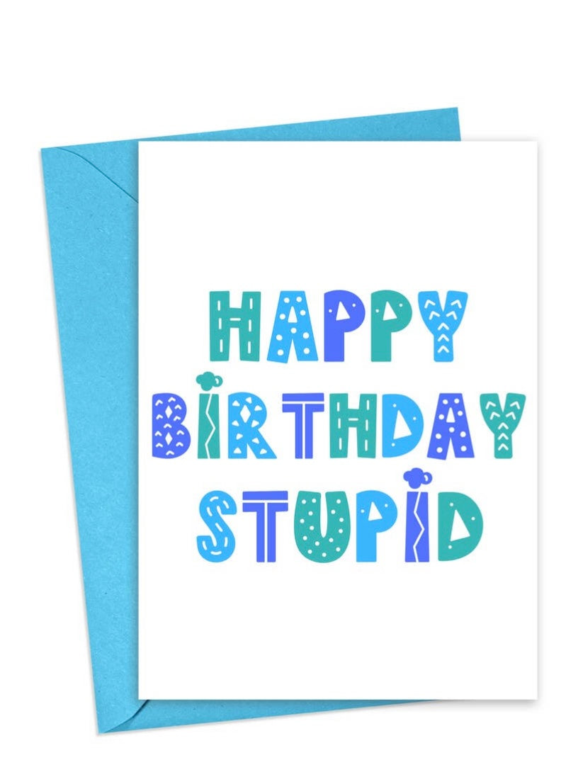 "Happy Birthday Stupid" Greeting Card