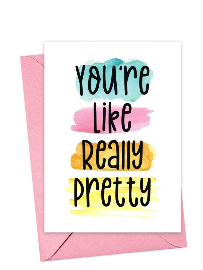 "You're Like Really Pretty" Greeting Card